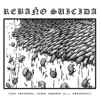 Rebaño Suicida – Ojos cerrados, oidos tapados y​​​.​​​.​​​. hacia adelante​​​!​​​!